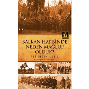 Balkan Harbinde Neden Mağlup Olduk-Ali İhsan Sabis