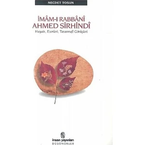İmam-I Rabbani Ahmed Sirhindi Hayatı, Eserleri, Tasavvufi Görüşleri