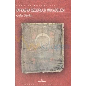 Dünü Ve Bugünü İle Kafkasya Özgürlük Mücadelesi-Cafer Barlas