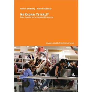 Ne Kadarı Yeterli? Para Sevgisi Ve İyi Yaşam Mücadelesi-Edward Skidelsky