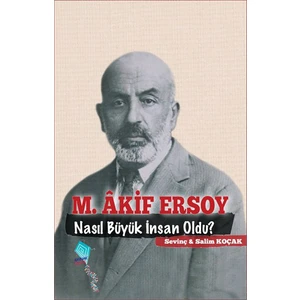 Mehmet Akif Nasıl Büyük İnsan Oldu?-Salim Koçak
