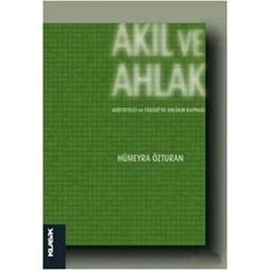 Akıl Ve Ahlak: Aristoteles Ve Farabi’de Ahlakın Kaynağı - Hümeyra Özturan