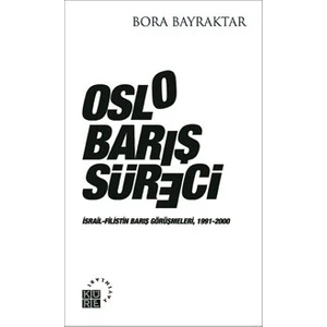 Oslo Barış Süreci - (İsrail - Filistin Barış Görüşmeleri 1991 - 2000)-Bora Bayraktar