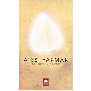 Ateşi Yakmak - Ali Büyükçapar