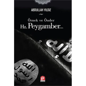 Örnek Ve Önder Hz. Peygamber-Abdullah Yıldız