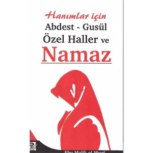 Hanımlar İçin Abdest-Gusül Ve Özel Haller Ve Namaz-Ebu Malik El-Mısri