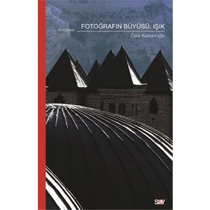 Fotoğrafın Büyüsü: Işık - Özer Kanburoğlu