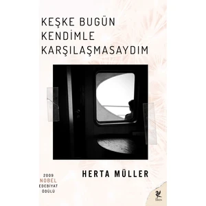 Keşke Bugün Kendimle Karşılaşmasaydım-Herta Müller