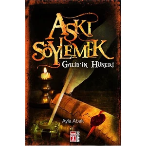 Aşkı Söylemek: Galib’İn Hüneri - Ayla Abak