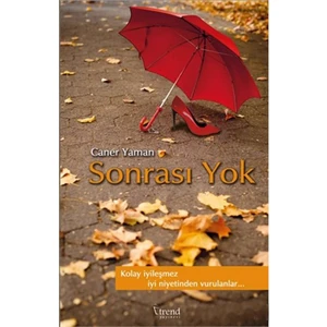Sonrası Yok (Kırmızı Kapak) - Kolay iyileşmez iyi niyetinden vurulanlar… - Caner Yaman