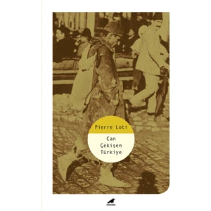 Can Çekişen Türkiye - Pierre Loti