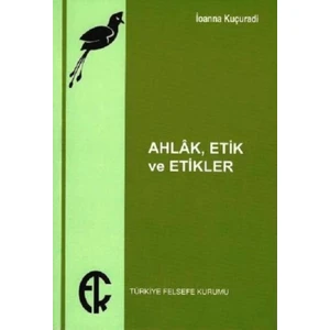 Ahlak , Etik Ve Etikler - İoanna Kuçuradi
