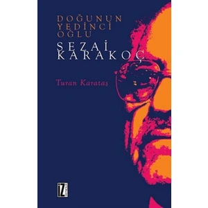 Doğunun Yedinci Oğlu Sezai Karakoç - Turan Karataş