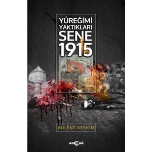 Akçağ Yayınları Yüreğimi Yaktıkları Sene 1915 - Bülent Keskin