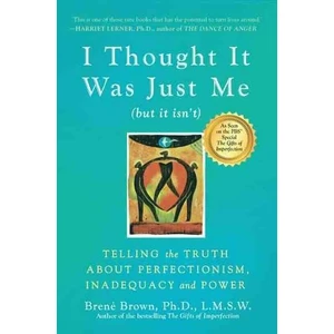 I Thought It Was Just Me (But İt İsn'T): Making The Journey From What People Think? To I Am Enough