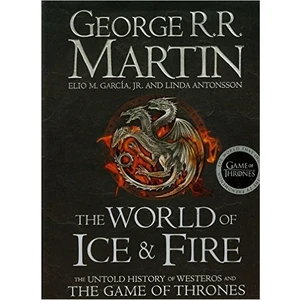 The World Of Ice And Fire: The Untold History Of The Westeros And The Game Of Thrones