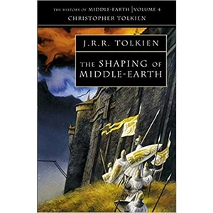 The Shaping Of Middle-Earth: The Quenta, The Ambarkanta And The Annals (The History Of Middle-Earth, Vol. 4)