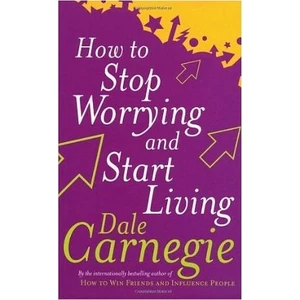 How To Stop Worrying And Start Living