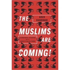 The Muslims Are Coming! Islamophobia, Extremism And The Domestic War On Terror