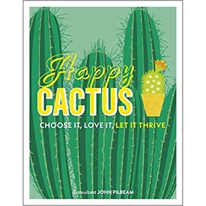 Happy Cactus: Choose It, Love It, Let It Thrive