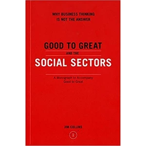 Good To Great And The Social Sectors A Monograph To Accompany Good To Great (Paperback)