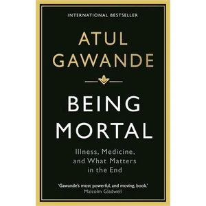 Being Mortal: Illness, Medicine And What Matters İn The End