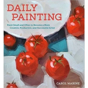 Daily Painting: Paint Small And Often To Become A More Creative, Productive And Succesful Artist