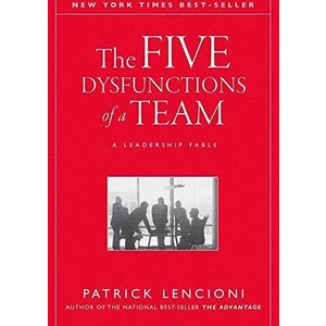 The Five Dysfunctions Of A Team: A Leadership Fable
