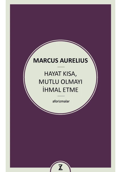 Hayat Kısa Mutlu Olmayı İhmal Etme - Marcus Aurelius