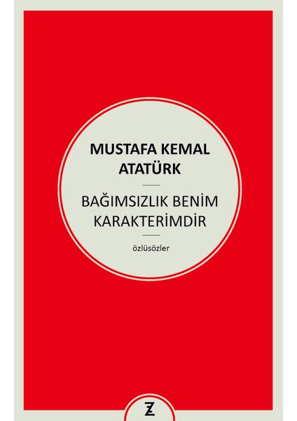 Bağımsızlık Benim Karakterimdir - Mustafa Kemal Atatürk