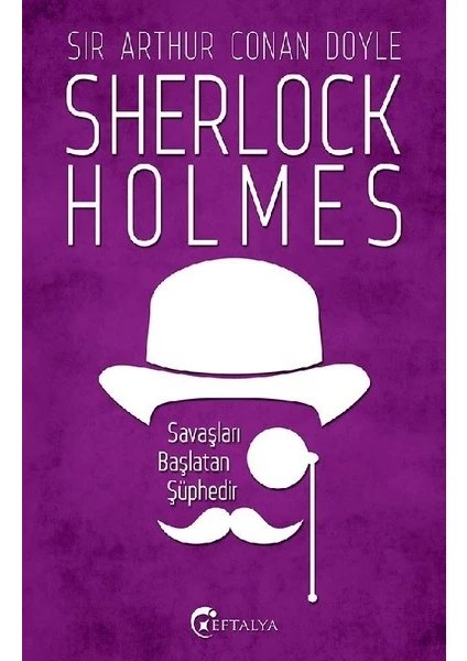 Savaşları Başlatan Şüphedir/ Sherlock Holmes - Sir Arthur Conan Doyle