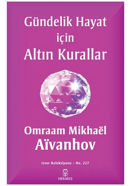 Gündelik Hayat İçin Altın Kurallar - Omraam Mikhaël Aïvanhov