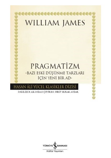 Pragmatizm –Bazı Eski Düşünme Tarzları İçin Yeni Bir Ad- - William James