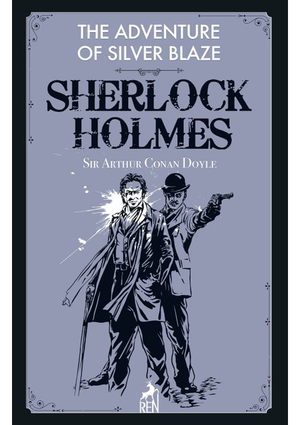 Sherlock Holmes: The Adventure Of Silver Blaze - Sir Arthur Conan Doyle