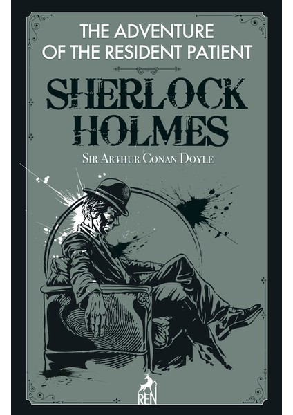 Sherlock Holmes : The Adventure Of The Resident Patient - Sir Arthur Conan Doyle