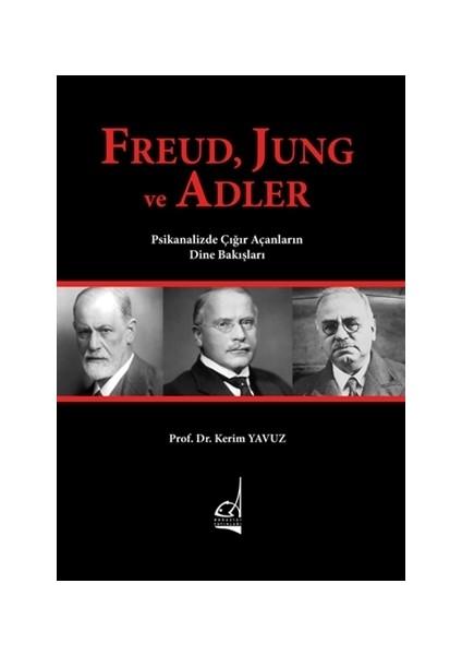 Freud, Jung Ve Adler Psikanalizde Çığır Açanların Dine Bakışları - Kerim Yavuz