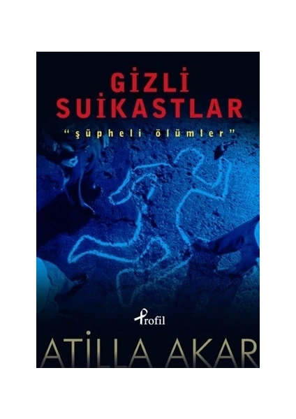 Gizli Suikastlar - Şüpheli Ölümler - Atilla Akar