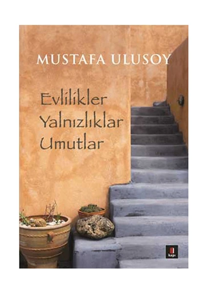 Evlilikler Yalnızlıklar Umutlar - Mustafa Ulusoy