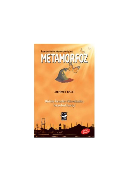 Metamorfoz: İstanbulda Bir Ademin Dönüşümü - (Bütün Kentler Ölümlüdür İstanbul Hariç)-Mehmet Ballı