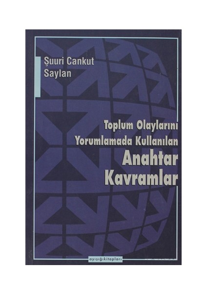 Toplum Olaylarını Yorumlamada Kullanılan Anahtar Kavramlar-Şuuri Cankut Saylan