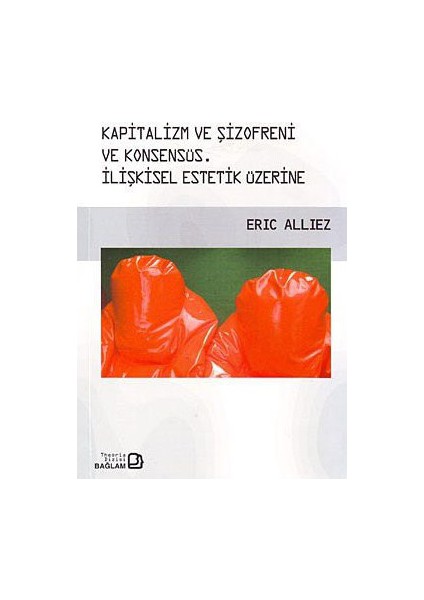 Kapitalizm Ve Şizofreni Ve Konsensüs / Capitalism And Schizophrenia And Consensus-Eric Alliez