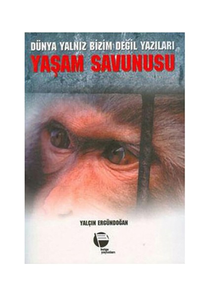 Dünya Yalnız Bizim Değil Yazıları / Yaşam Savunusu-Yalçın Ergündoğan