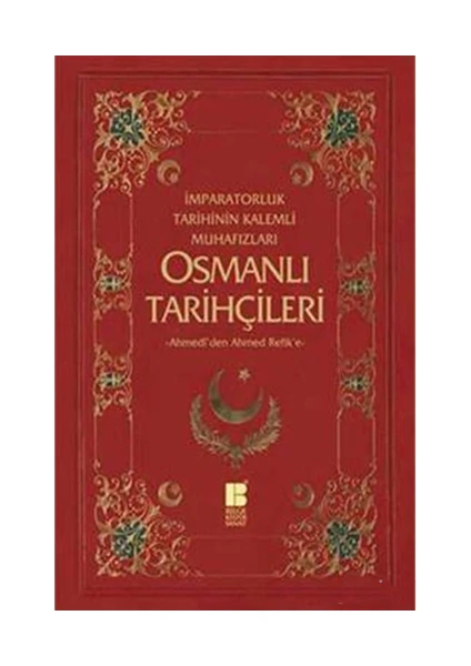 İmparatorluk Tarihinin Kalemli Muhafızları - Osmanlı Tarihçileri-Ahmedî'den Ahmed Refik'e - Necdet Öztürk