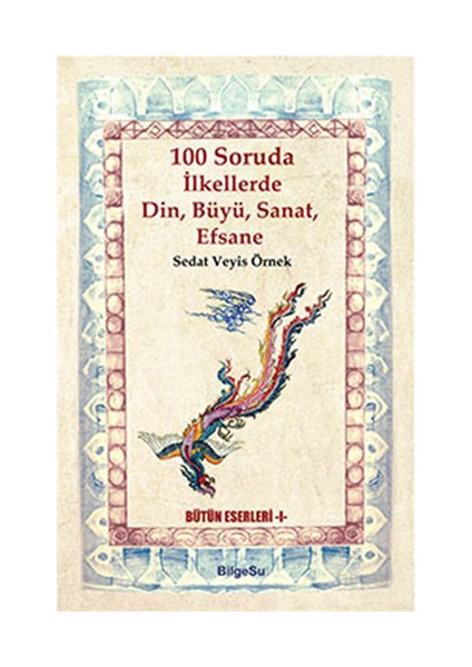 100 Soruda İlkellerde Din, Büyü, Sanat, Efsane - Sedat Veyis Örnek