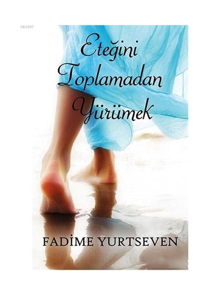 Eteğini Toplamadan Yürümek-Fadime Yurtseven