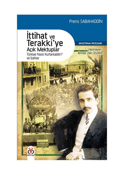 İttihat Ve Terakkiye Açık Mektuplar - Türkiye Nasıl Kurtarılabilir Ve İzahlar-Prens Sabahaddin