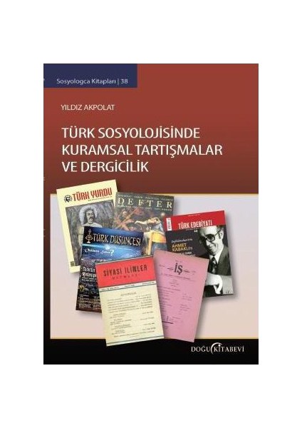 Türk Sosyolojisinde Kuramsal Tartışmalar Ve Dergicilik-Yıldız Akpolat