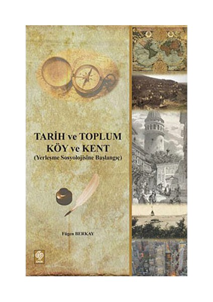 Tarih Ve Toplum - Köy Ve Kent (Yerleşme Sosyolojisine Başlangıç)-Fügen Berkay