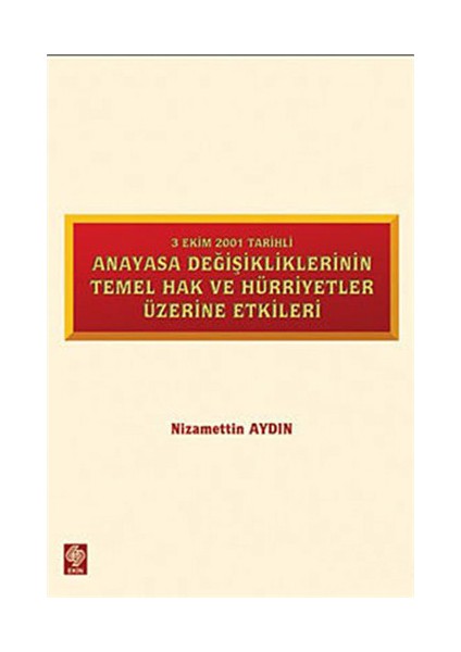 3 Ekim 2001 Tarihli Anayasa Değişikliklerinin Temel Hak Ve Hürriyetler Üzerine Etkiler-Nizamettin Aydın