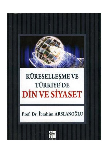 Küreselleşme Ve Türkiye'De Din Ve Siyaset-İbrahim Arslanoğlu
